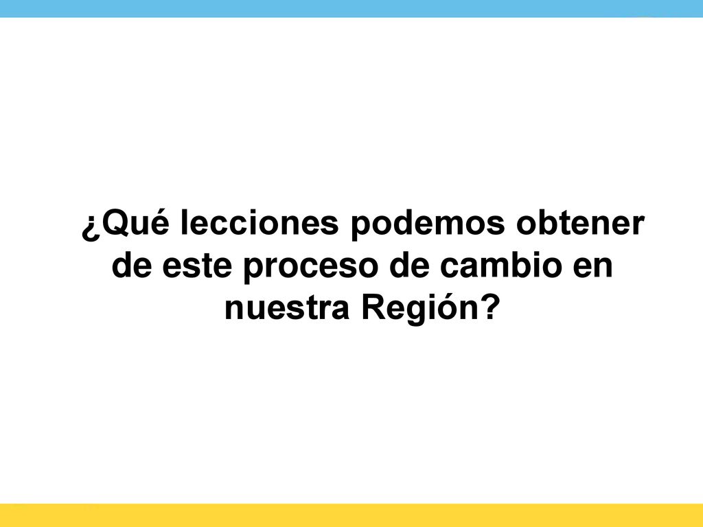 ¿Qué lecciones podemos obtener de este proceso de cambio en nuestra Región
