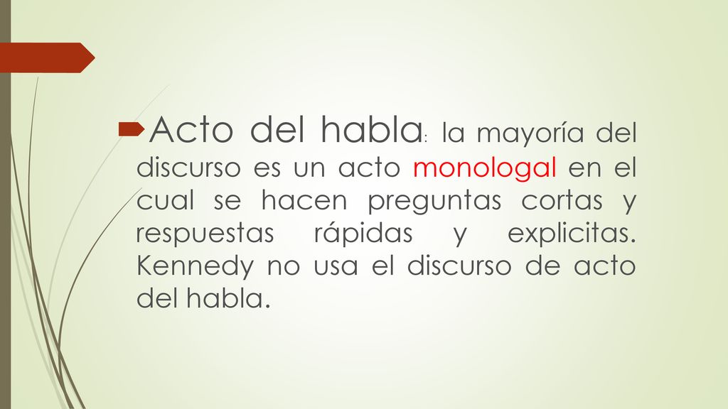 Acto del habla: la mayoría del discurso es un acto monologal en el cual se hacen preguntas cortas y respuestas rápidas y explicitas.