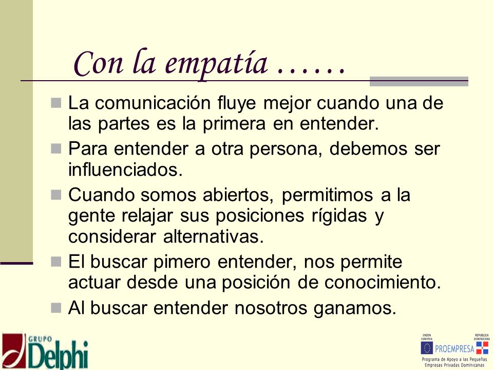 Con la empatía …… La comunicación fluye mejor cuando una de las partes es la primera en entender.