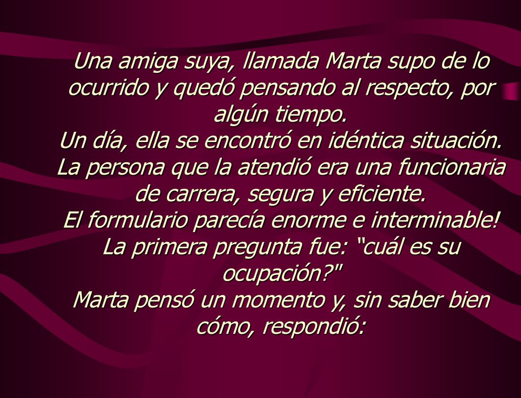 Una amiga suya, llamada Marta supo de lo ocurrido y quedó pensando al respecto, por algún tiempo.