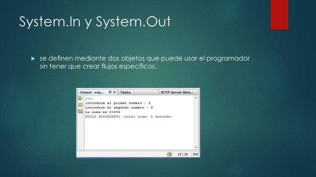 System.In y System.Out se definen mediante dos objetos que puede usar el programador sin tener que crear flujos específicos.