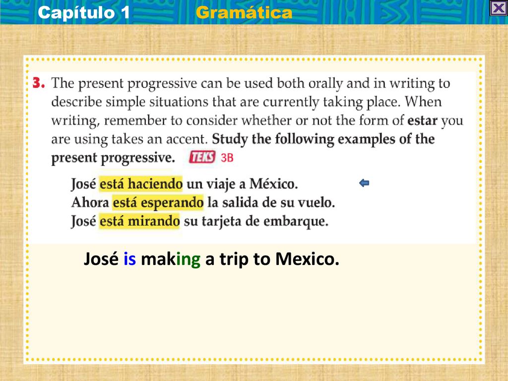 Capítulo 1 Gramática José is making a trip to Mexico.