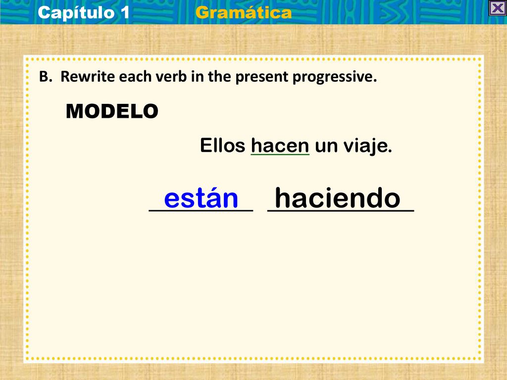 MODELO Ellos hacen un viaje. están haciendo Capítulo 1 Gramática