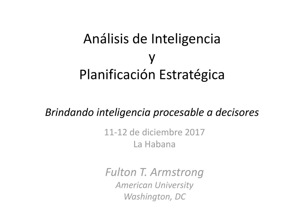Análisis de Inteligencia y Planificación Estratégica Brindando inteligencia procesable a decisores