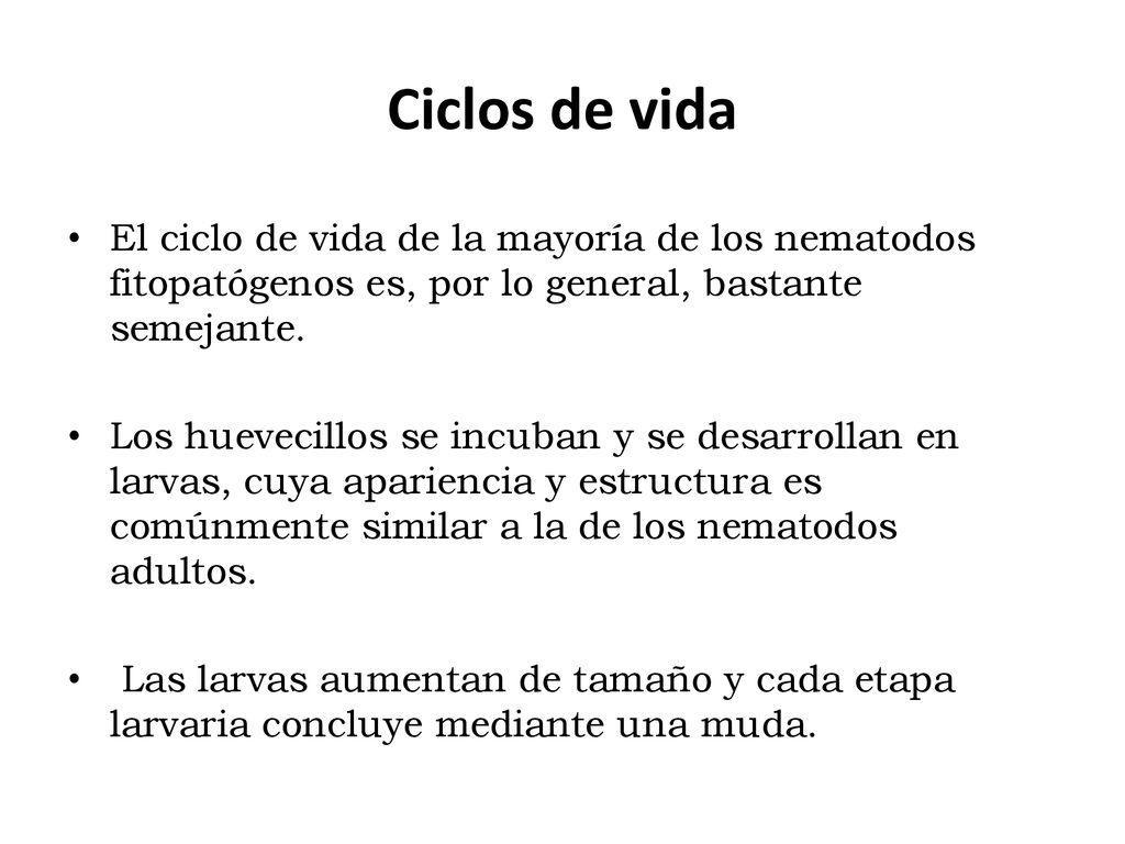Ciclos de vida El ciclo de vida de la mayoría de los nematodos fitopatógenos es, por lo general, bastante semejante.