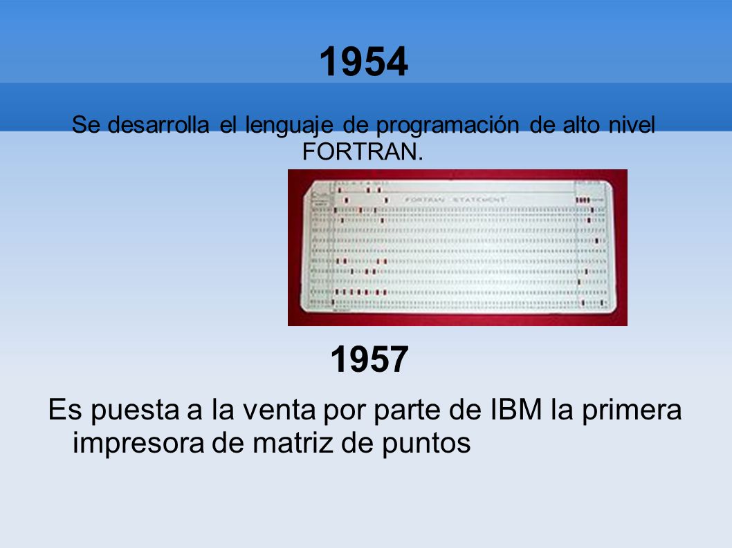 1954 Se desarrolla el lenguaje de programación de alto nivel FORTRAN.