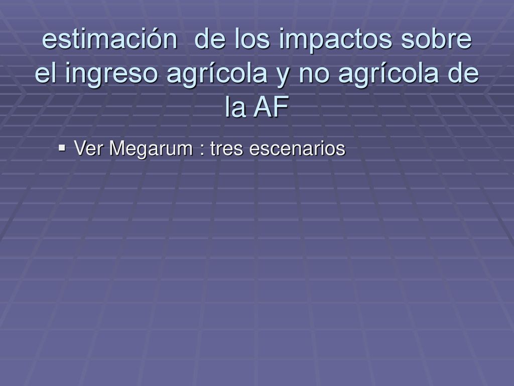 estimación de los impactos sobre el ingreso agrícola y no agrícola de la AF
