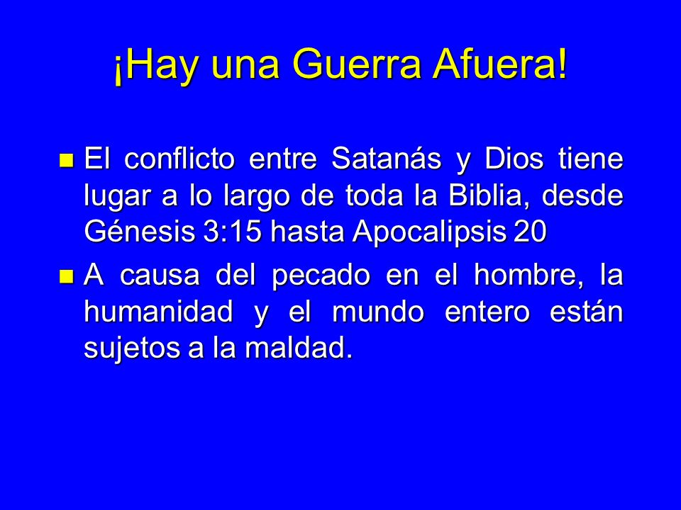 ¡Hay una Guerra Afuera! El conflicto entre Satanás y Dios tiene lugar a lo largo de toda la Biblia, desde Génesis 3:15 hasta Apocalipsis 20.