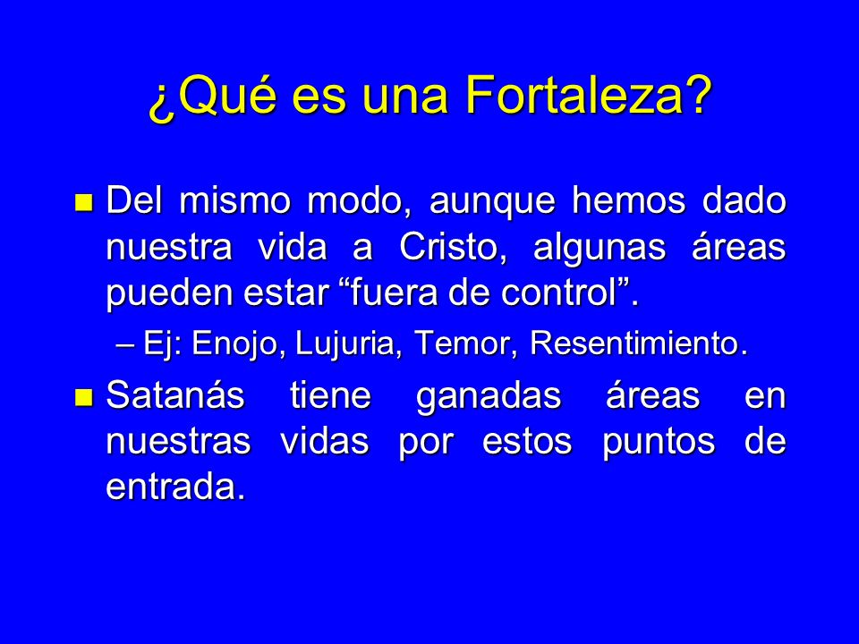 ¿Qué es una Fortaleza Del mismo modo, aunque hemos dado nuestra vida a Cristo, algunas áreas pueden estar fuera de control .