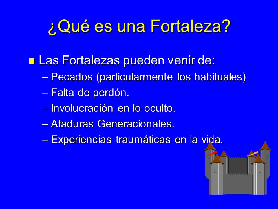 ¿Qué es una Fortaleza Las Fortalezas pueden venir de: