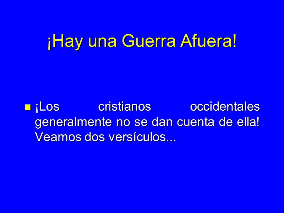 ¡Hay una Guerra Afuera. ¡Los cristianos occidentales generalmente no se dan cuenta de ella.
