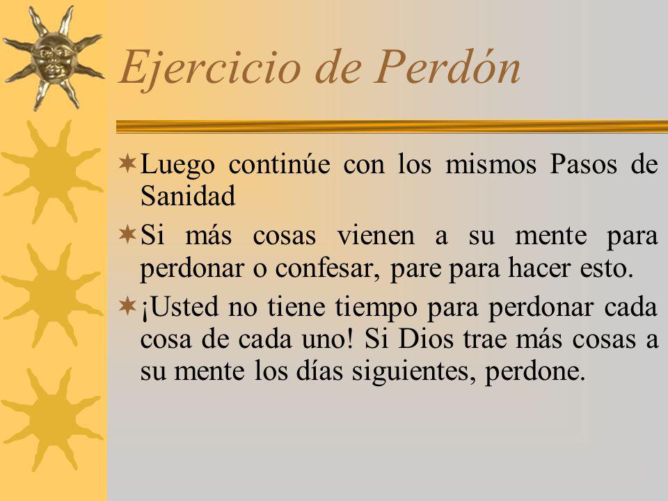 Ejercicio de Perdón Luego continúe con los mismos Pasos de Sanidad