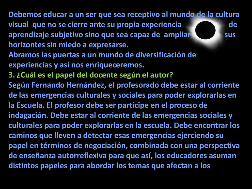 Debemos educar a un ser que sea receptivo al mundo de la cultura visual que no se cierre ante su propia experiencia de