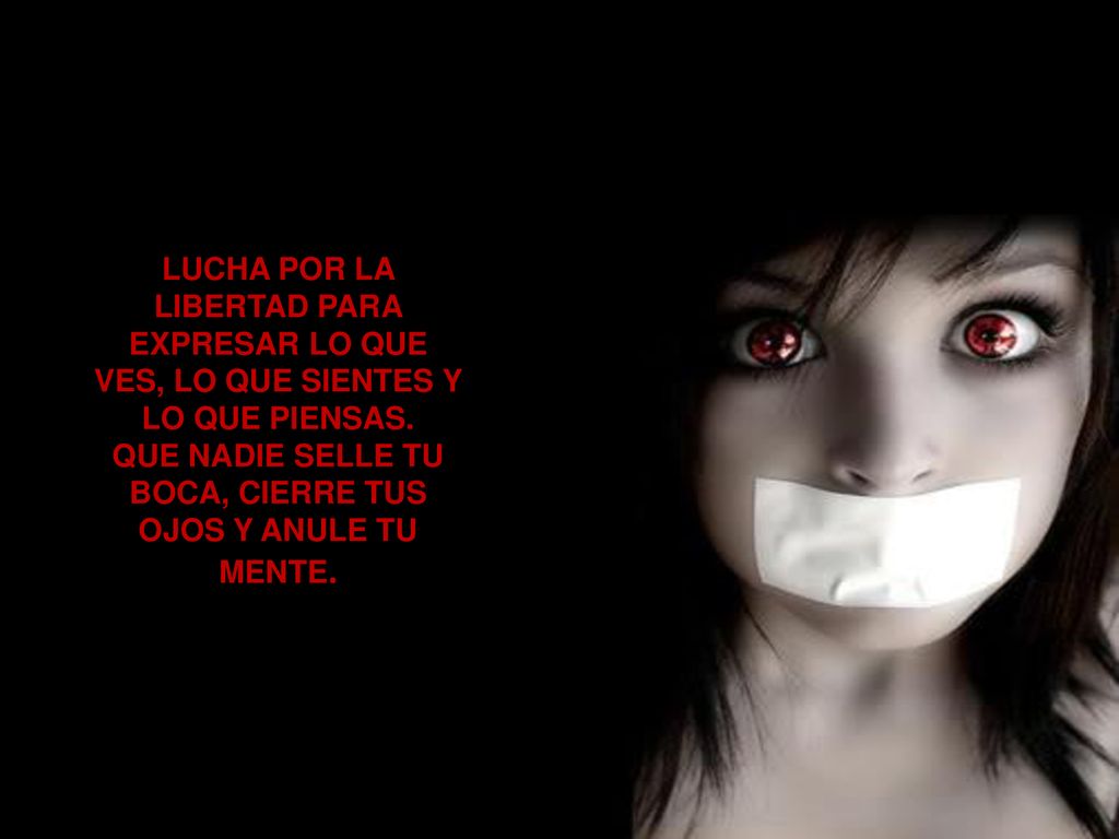 QUE NADIE SELLE TU BOCA, CIERRE TUS OJOS Y ANULE TU MENTE.