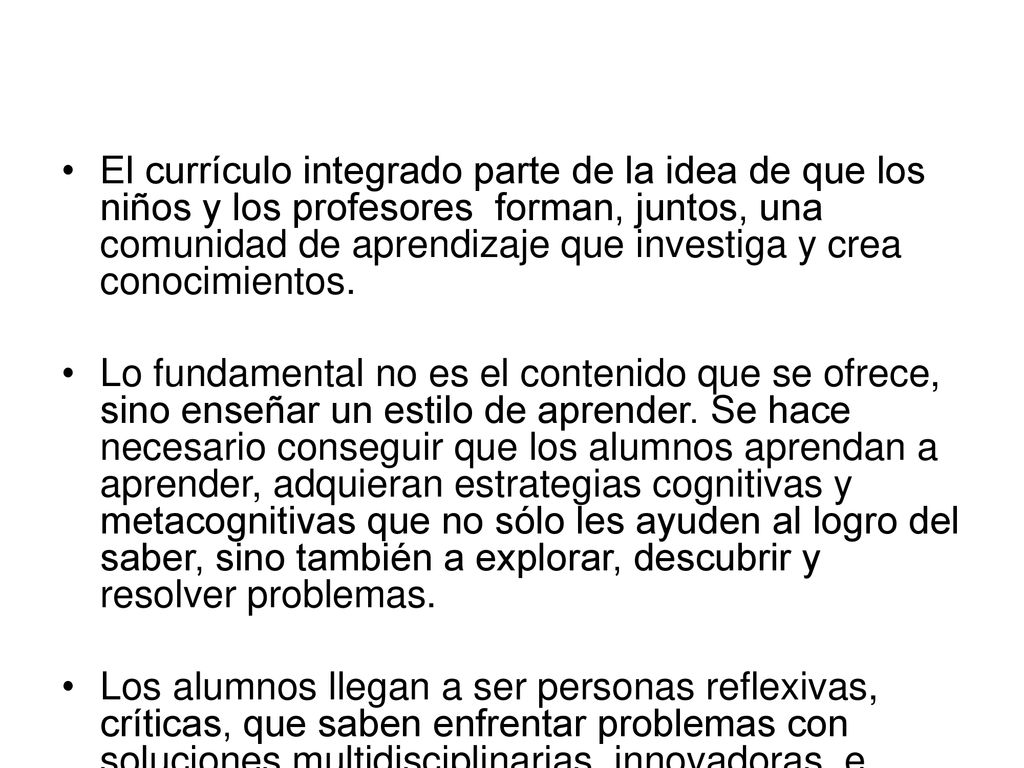 El currículo integrado parte de la idea de que los niños y los profesores forman, juntos, una comunidad de aprendizaje que investiga y crea conocimientos.