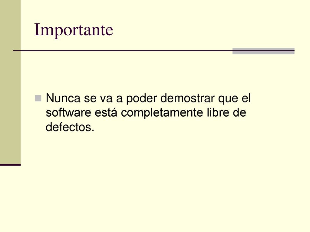 Importante Nunca se va a poder demostrar que el software está completamente libre de defectos.