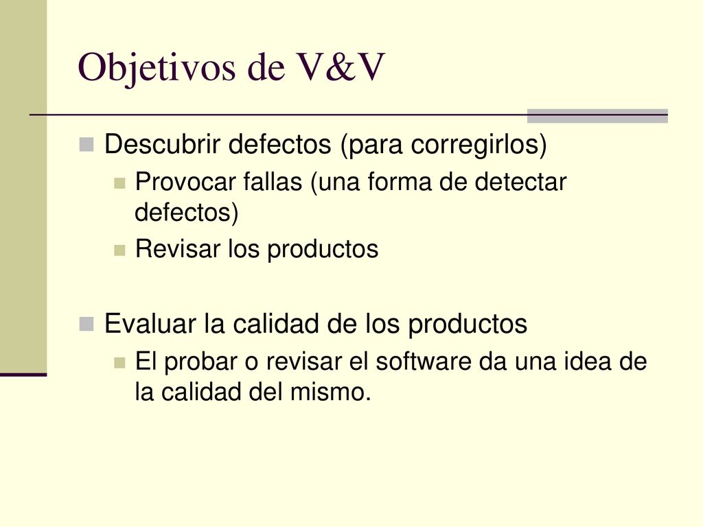 Objetivos de V&V Descubrir defectos (para corregirlos)
