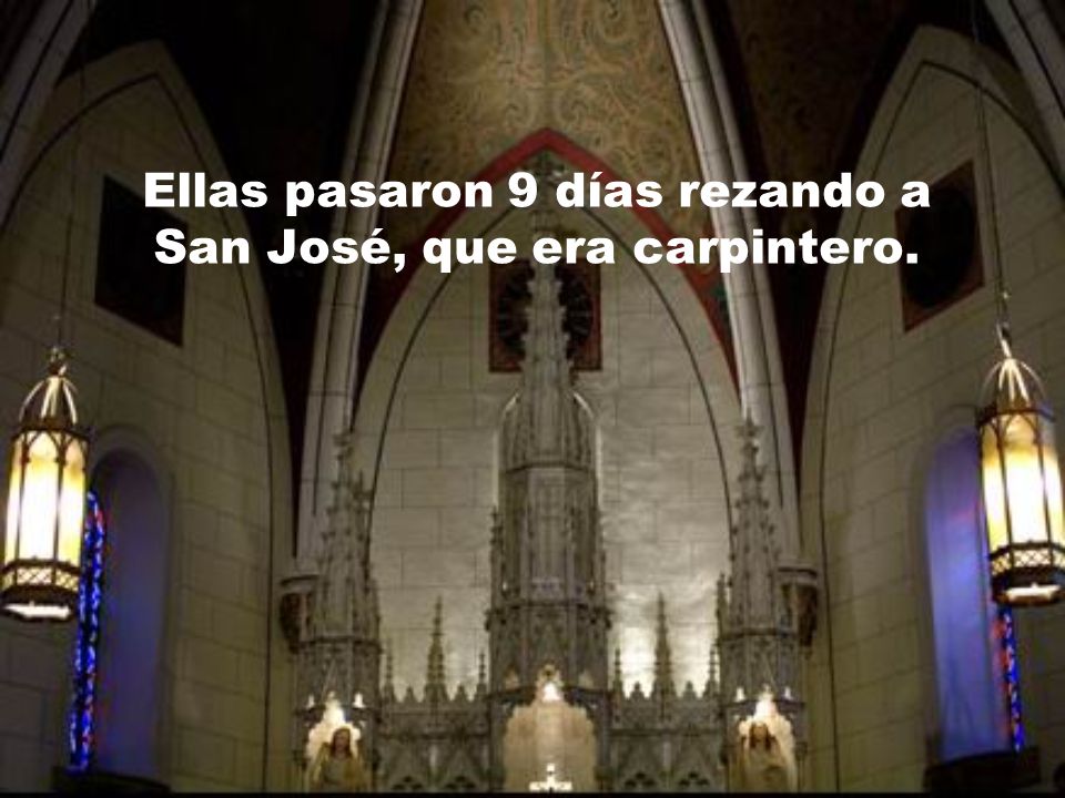 Ellas pasaron 9 días rezando a San José, que era carpintero.