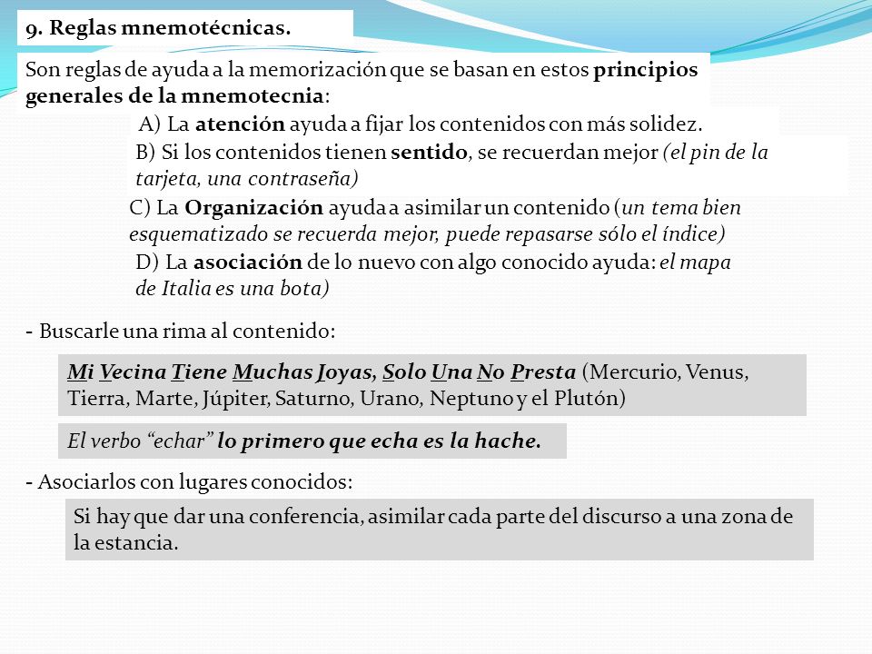 9. Reglas mnemotécnicas. Son reglas de ayuda a la memorización que se basan en estos principios generales de la mnemotecnia: