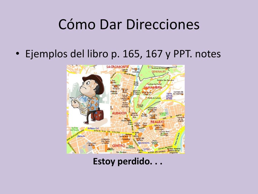Cómo Dar Direcciones Ejemplos del libro p. 165, 167 y PPT. notes