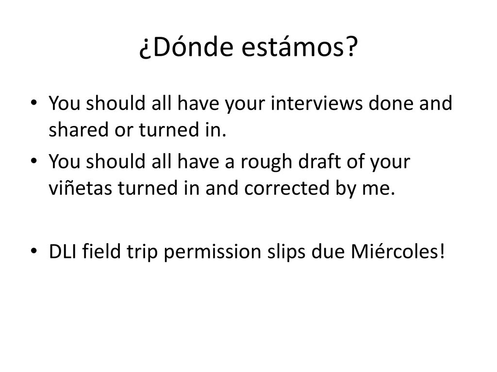 ¿Dónde estámos You should all have your interviews done and shared or turned in.