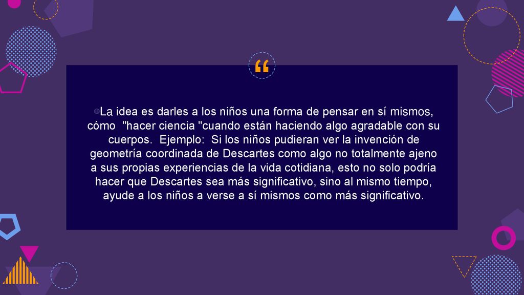 La idea es darles a los niños una forma de pensar en sí mismos, cómo hacer ciencia cuando están haciendo algo agradable con su cuerpos.