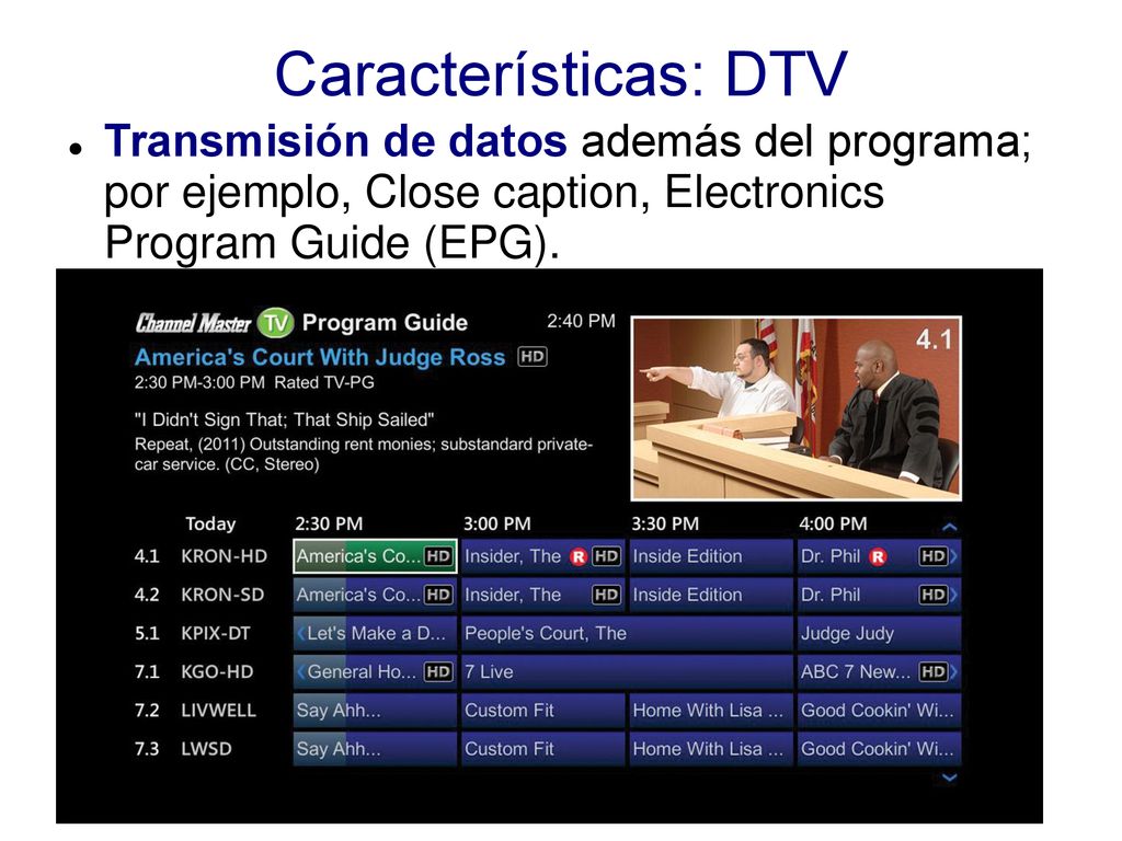 Características: DTV Transmisión de datos además del programa; por ejemplo, Close caption, Electronics Program Guide (EPG).