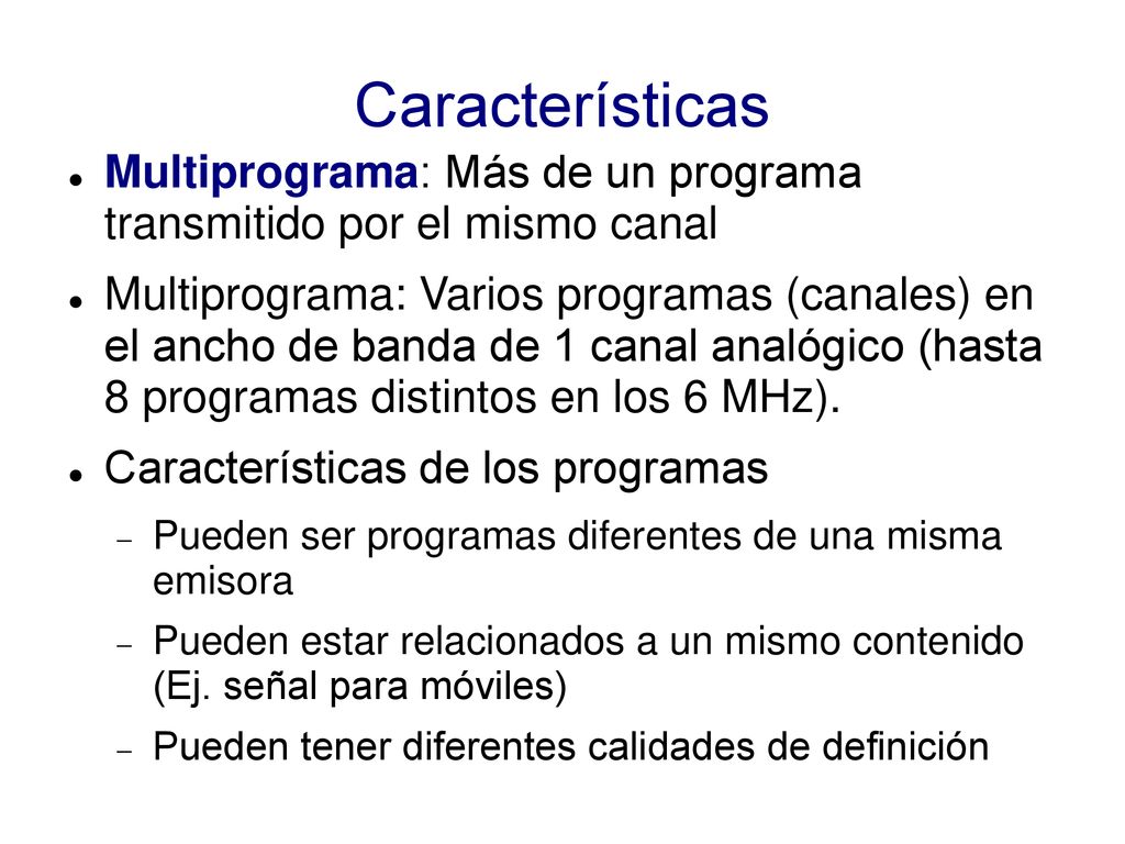 Características Multiprograma: Más de un programa transmitido por el mismo canal.