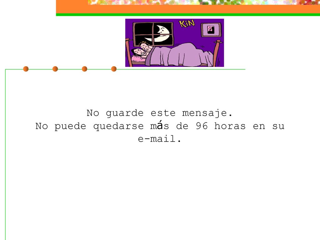 No guarde este mensaje. No puede quedarse más de 96 horas en su  .