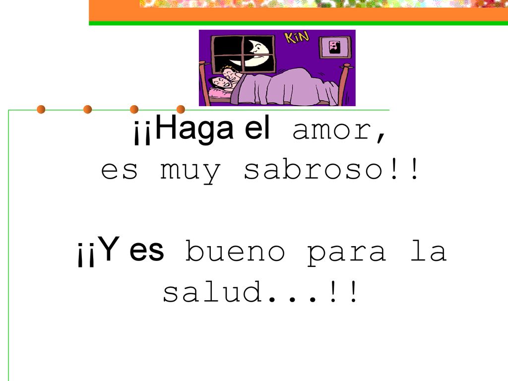 ¡¡Haga el amor, es muy sabroso!! ¡¡Y es bueno para la salud...!!