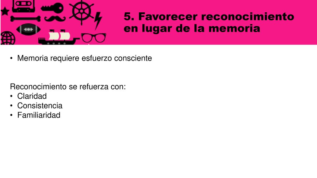 5. Favorecer reconocimiento en lugar de la memoria