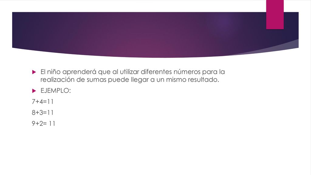 El niño aprenderá que al utilizar diferentes números para la realización de sumas puede llegar a un mismo resultado.