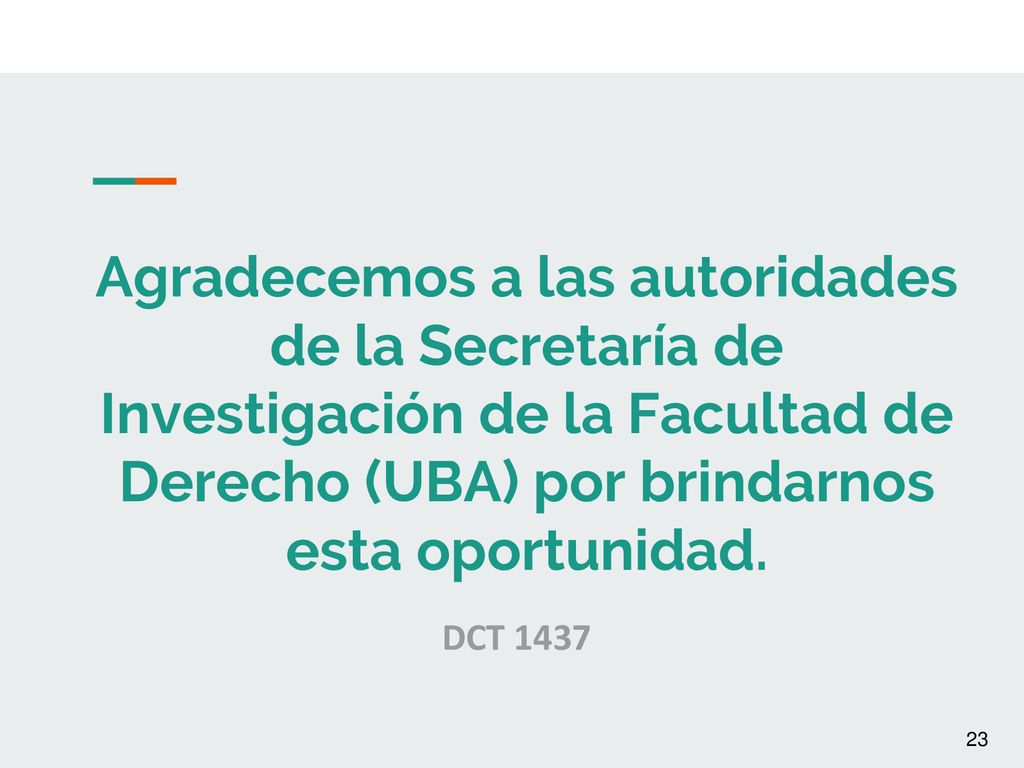 Agradecemos a las autoridades de la Secretaría de Investigación de la Facultad de Derecho (UBA) por brindarnos esta oportunidad.