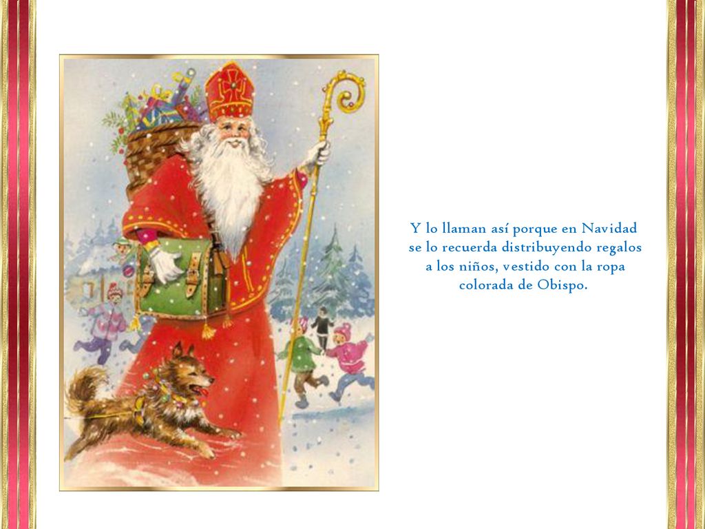 Y lo llaman así porque en Navidad se lo recuerda distribuyendo regalos