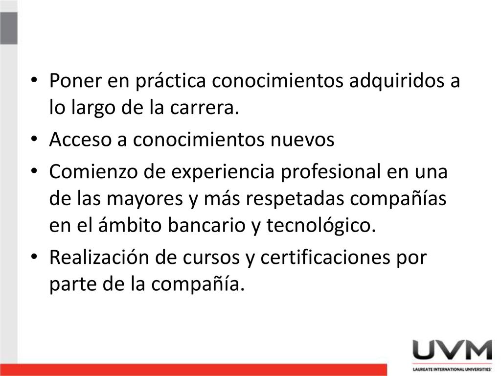 Poner en práctica conocimientos adquiridos a lo largo de la carrera.