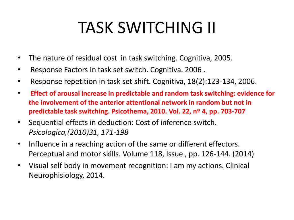 TASK SWITCHING II The nature of residual cost in task switching. Cognitiva, Response Factors in task set switch. Cognitiva