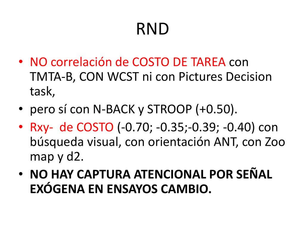 RND NO correlación de COSTO DE TAREA con TMTA-B, CON WCST ni con Pictures Decision task, pero sí con N-BACK y STROOP (+0.50).