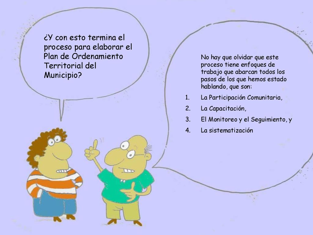 ¿Y con esto termina el proceso para elaborar el Plan de Ordenamiento Territorial del Municipio