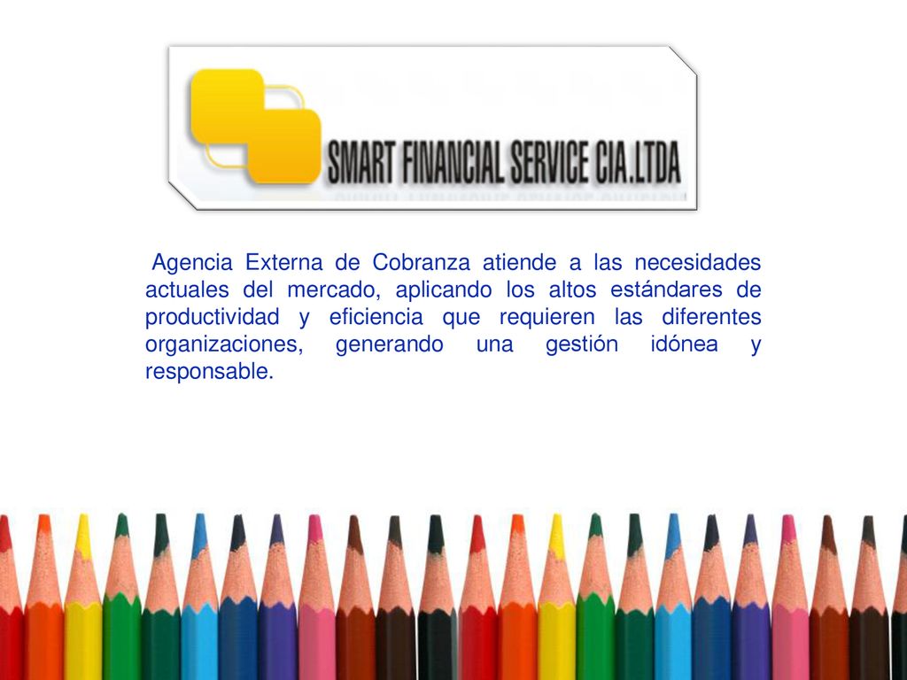 Agencia Externa de Cobranza atiende a las necesidades actuales del mercado, aplicando los altos estándares de productividad y eficiencia que requieren las diferentes organizaciones, generando una gestión idónea y responsable.