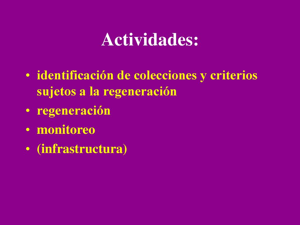 Actividades: identificación de colecciones y criterios sujetos a la regeneración. regeneración. monitoreo.