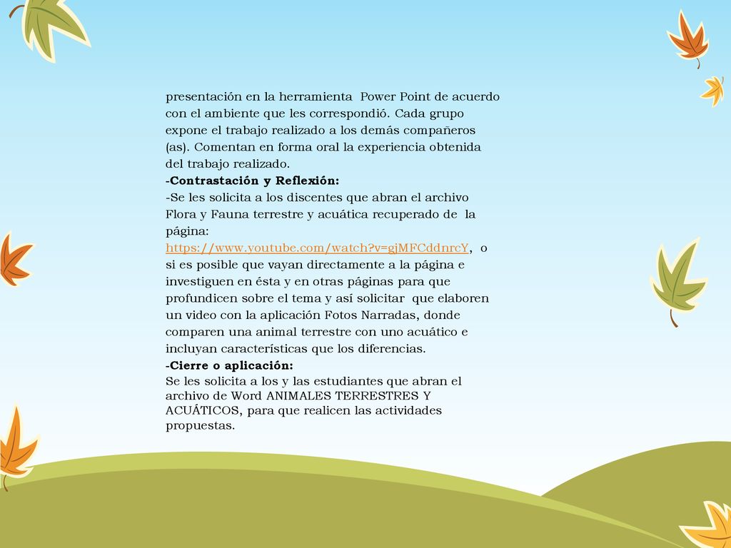 presentación en la herramienta Power Point de acuerdo con el ambiente que les correspondió. Cada grupo expone el trabajo realizado a los demás compañeros (as). Comentan en forma oral la experiencia obtenida del trabajo realizado.