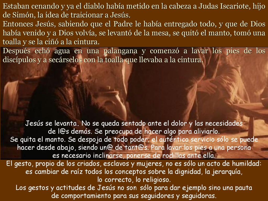Estaban cenando y ya el diablo había metido en la cabeza a Judas Iscariote, hijo de Simón, la idea de traicionar a Jesús.