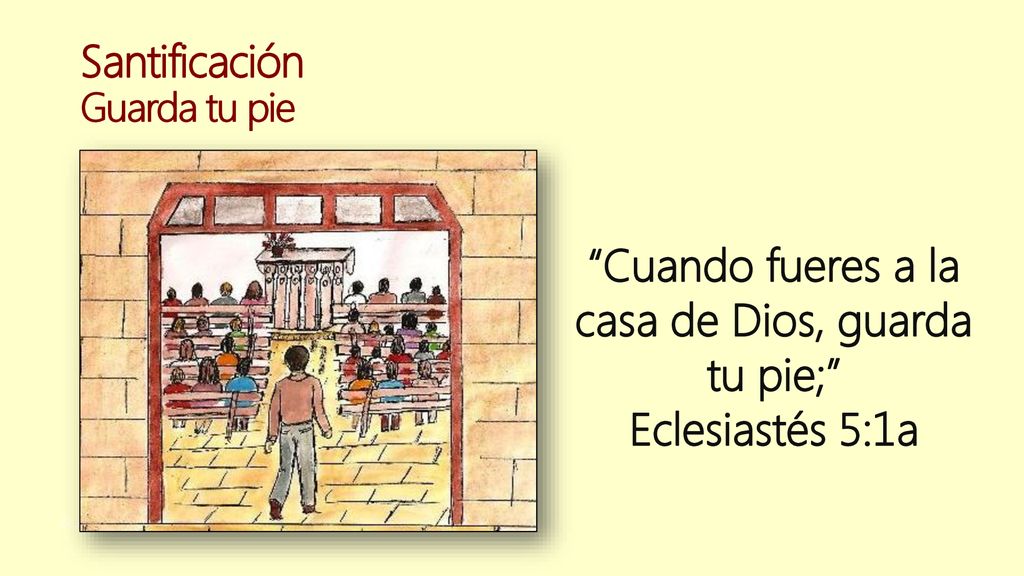 Cuando fueres a la casa de Dios, guarda tu pie;