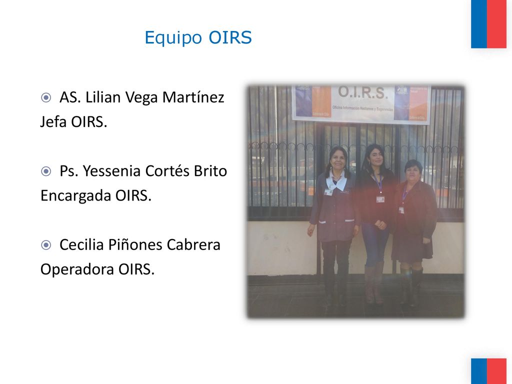 Equipo OIRS AS. Lilian Vega Martínez. Jefa OIRS. Ps. Yessenia Cortés Brito. Encargada OIRS. Cecilia Piñones Cabrera.