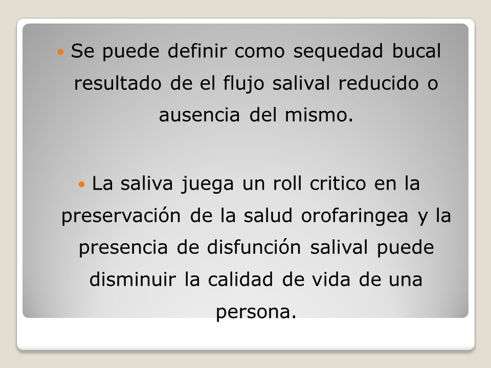 Se puede definir como sequedad bucal resultado de el flujo salival reducido o ausencia del mismo.