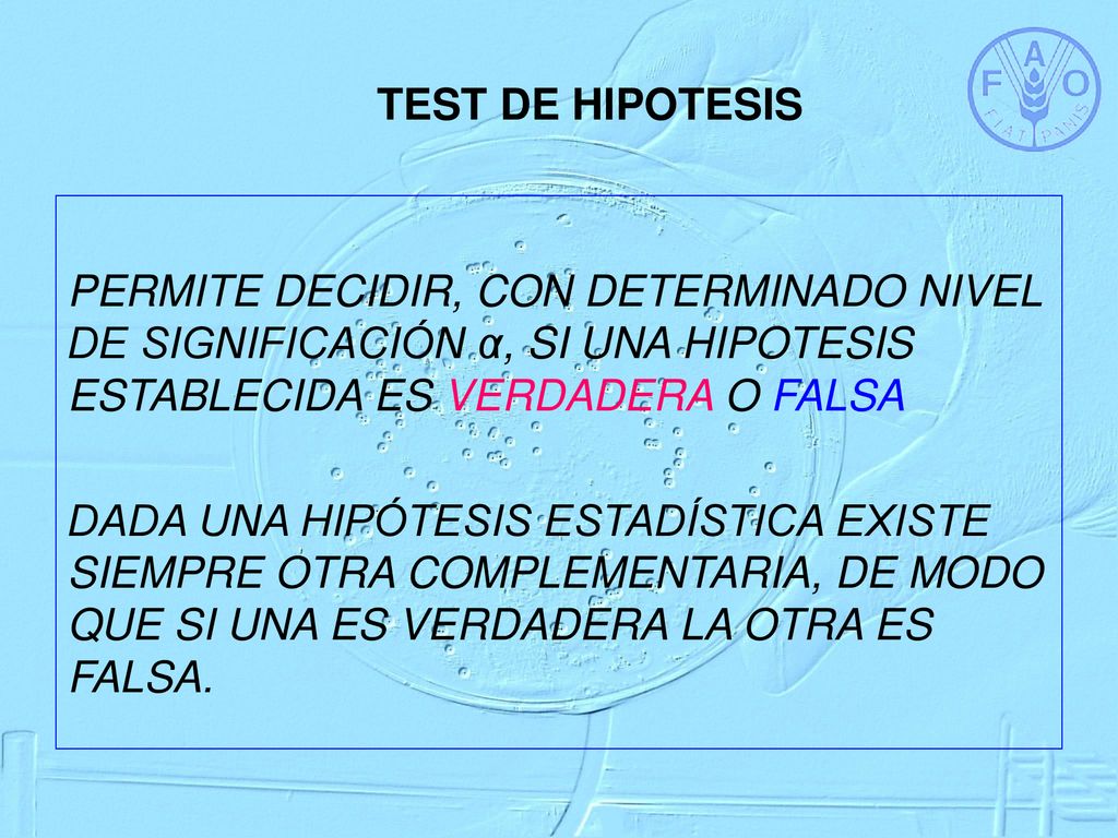 TEST DE HIPOTESIS PERMITE DECIDIR, CON DETERMINADO NIVEL DE SIGNIFICACIÓN α, SI UNA HIPOTESIS ESTABLECIDA ES VERDADERA O FALSA.