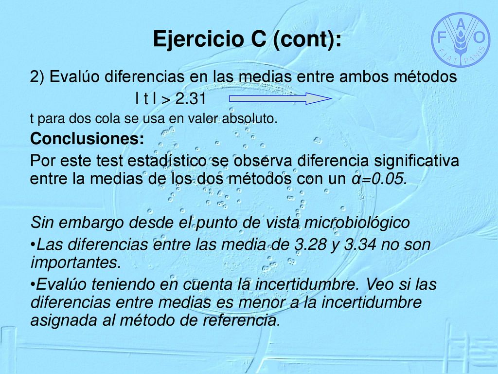 Ejercicio C (cont): 2) Evalúo diferencias en las medias entre ambos métodos. l t l > t para dos cola se usa en valor absoluto.