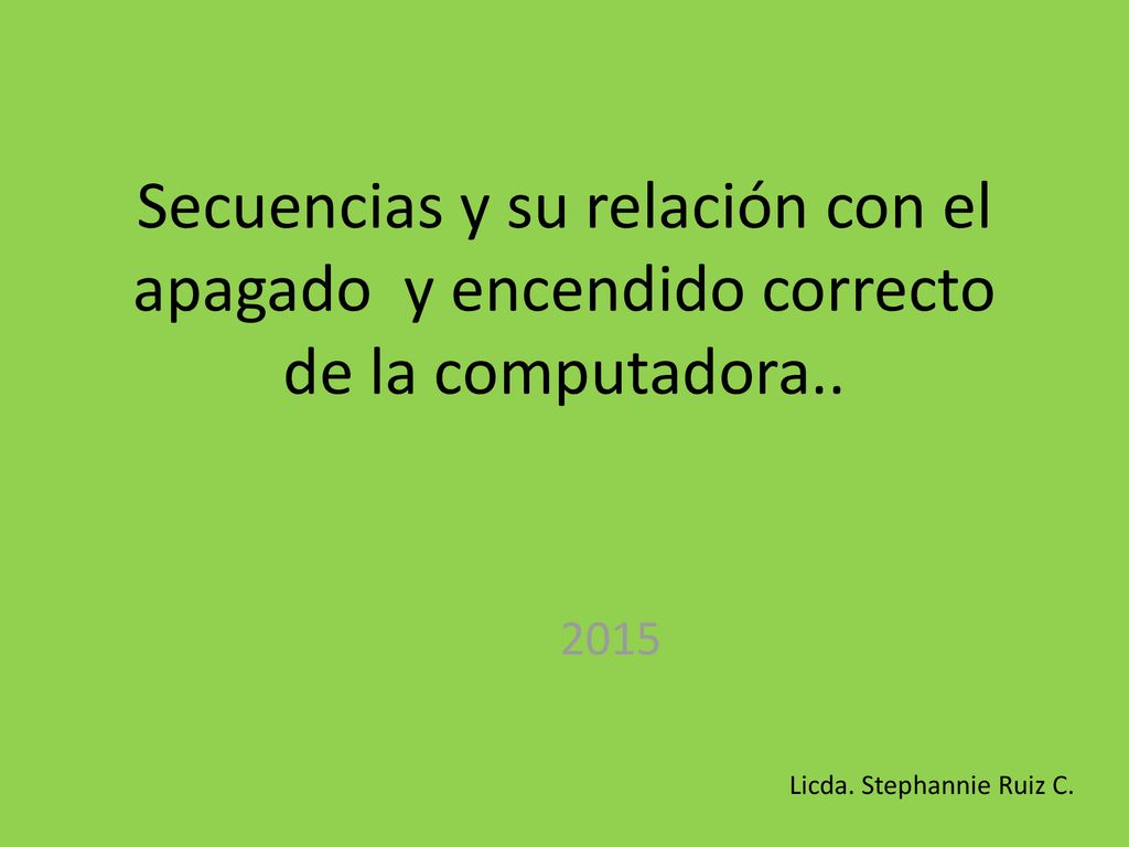 Secuencias y su relación con el apagado y encendido correcto de la computadora..