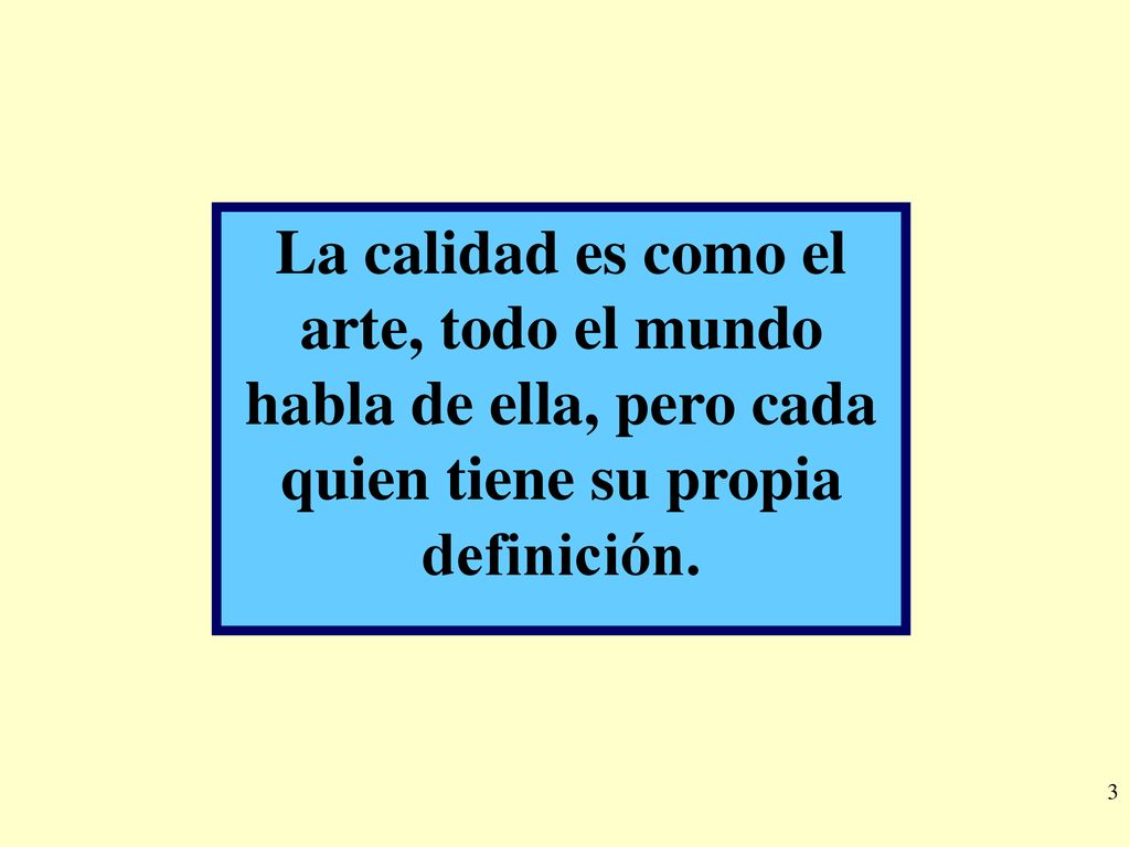 La calidad es como el arte, todo el mundo habla de ella, pero cada quien tiene su propia definición.