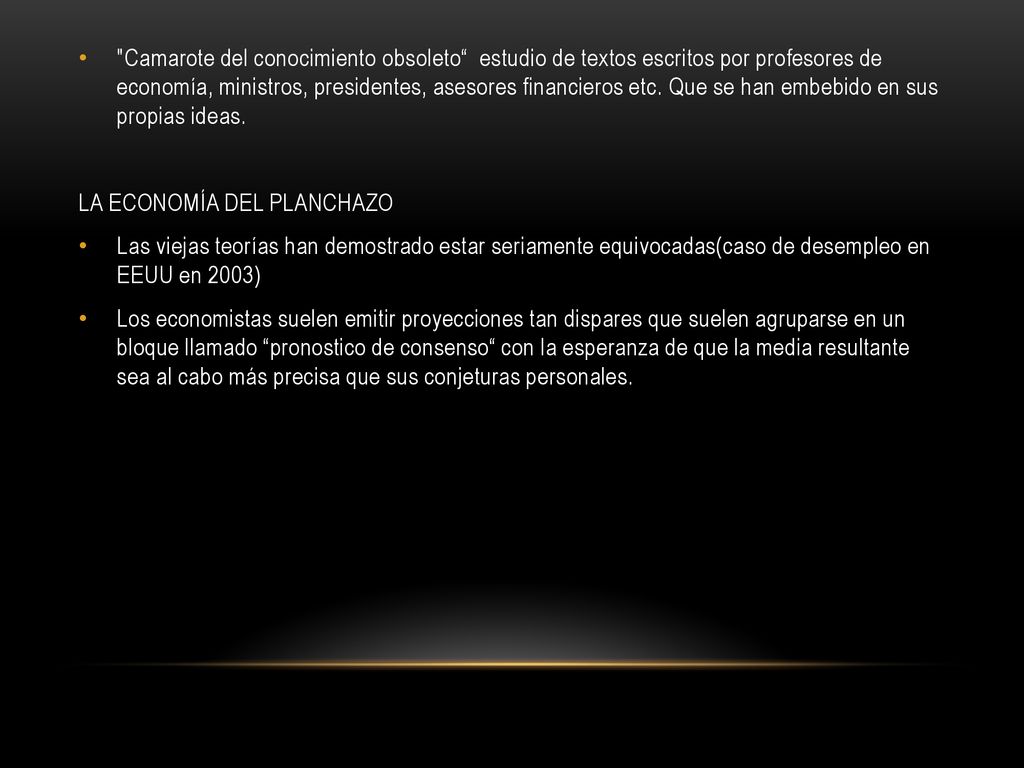 Camarote del conocimiento obsoleto estudio de textos escritos por profesores de economía, ministros, presidentes, asesores financieros etc. Que se han embebido en sus propias ideas.